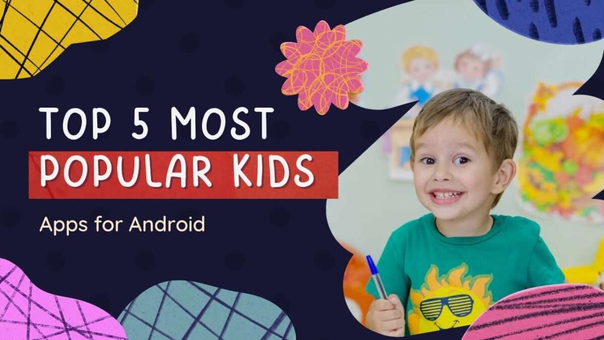 Top 5 Most Popular kids Apps for Android